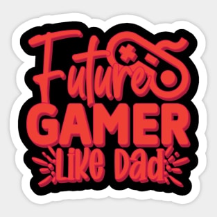 Future gamer like dad Sticker